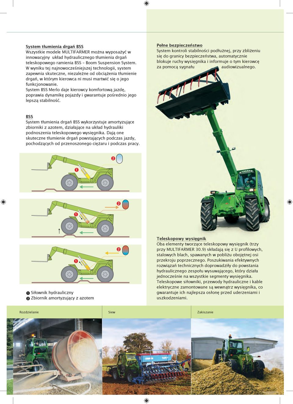 System BSS Merlo daje kierowcy komfortową jazdę, poprawia dynamikę pojazdy i gwarantuje pośrednio jego lepszą stabilność.