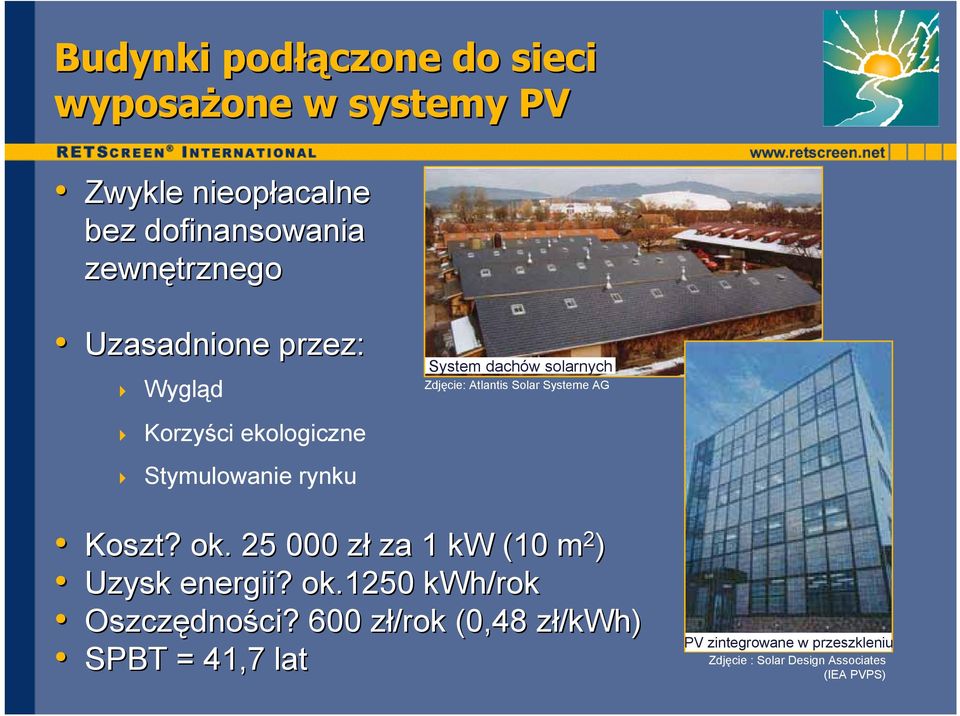 Stymulowanie rynku Koszt? ok. 25 000 zł za 1 kw (10 m 2 ) Uzysk energii? ok.1250 kwh/rok Oszczędności?