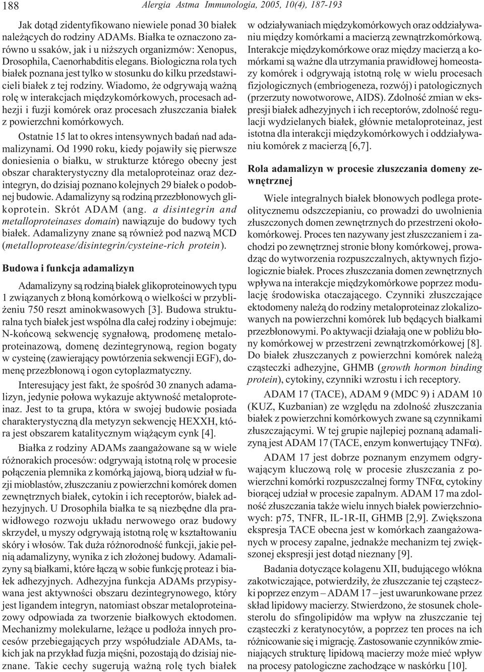 Biologiczna rola tych bia³ek poznana jest tylko w stosunku do kilku przedstawicieli bia³ek z tej rodziny.