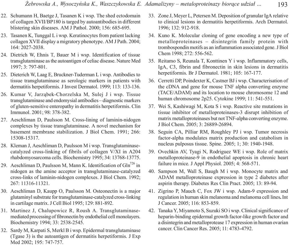 Keratinocytes from patient lacking collagen XVII display a migratory phenotype. AM J Path. 2004; 164: 2027-2038. 24. Dietrich W, Ehnis T, Bauer M i wsp.