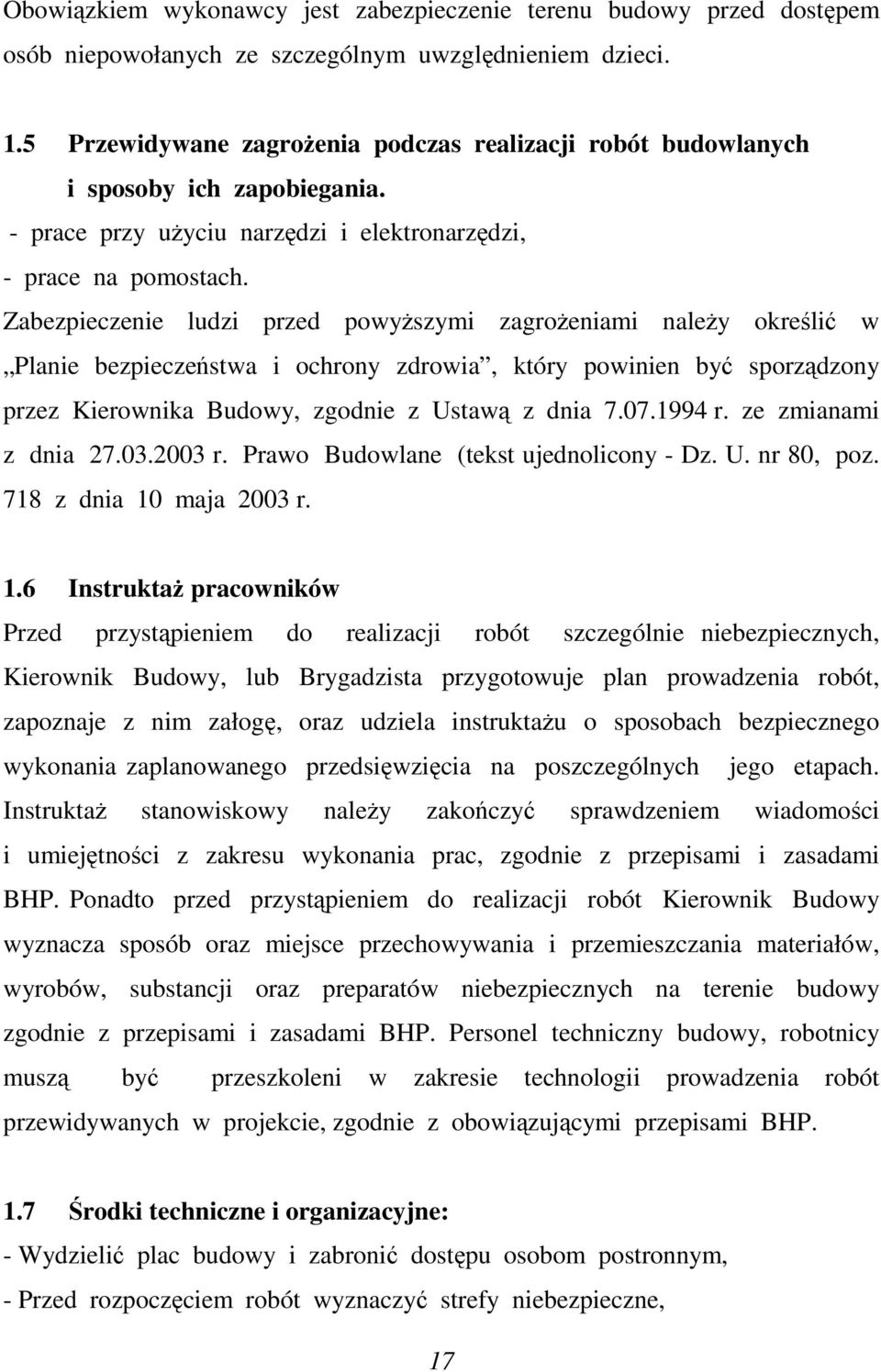 Zabezpieczenie ludzi przed powyŝszymi zagroŝeniami naleŝy określić w Planie bezpieczeństwa i ochrony zdrowia, który powinien być sporządzony przez Kierownika Budowy, zgodnie z Ustawą z dnia 7.07.