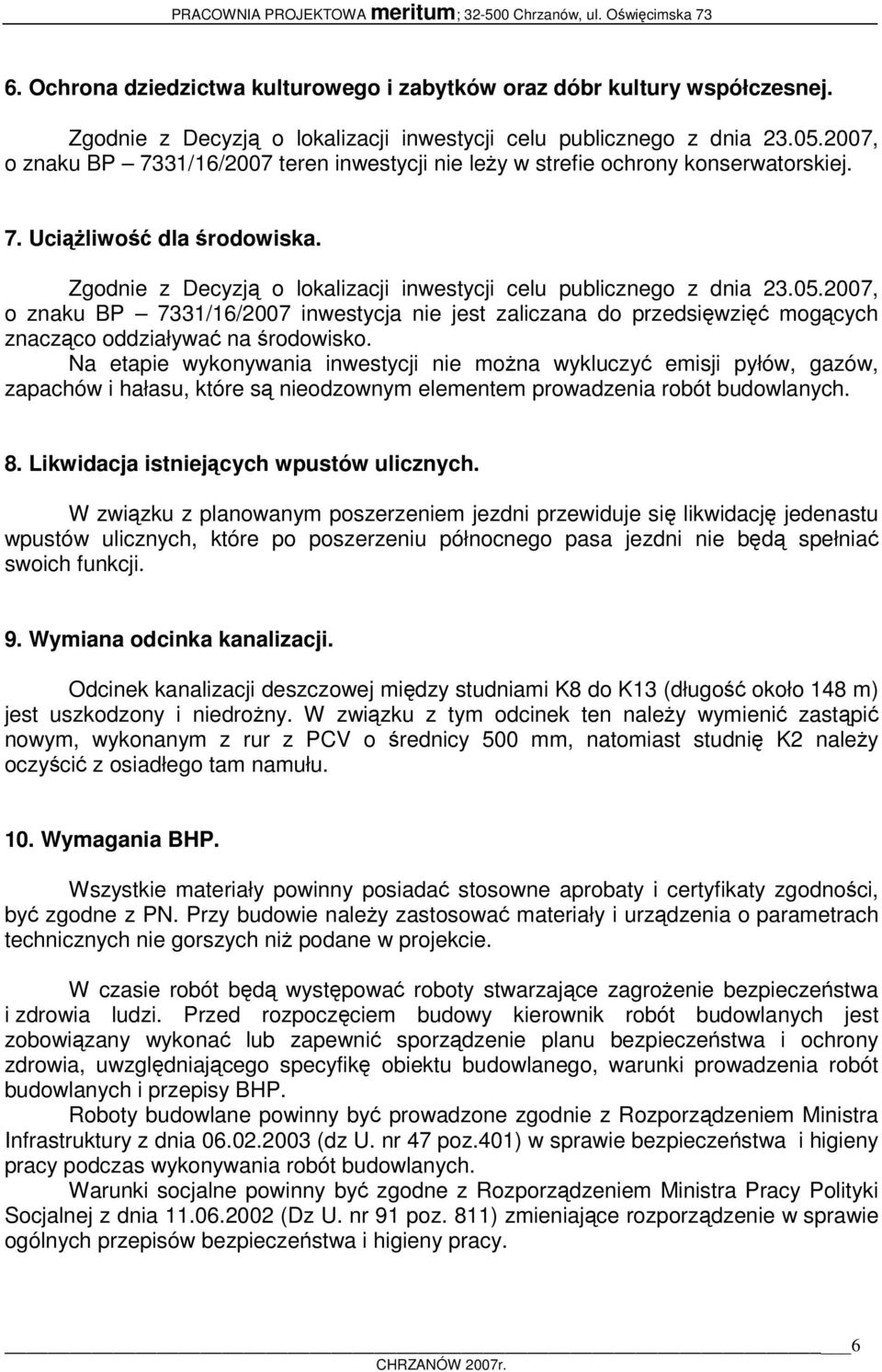 2007, o znaku BP 7331/16/2007 inwestycja nie jest zaliczana do przedsięwzięć mogących znacząco oddziaływać na środowisko.