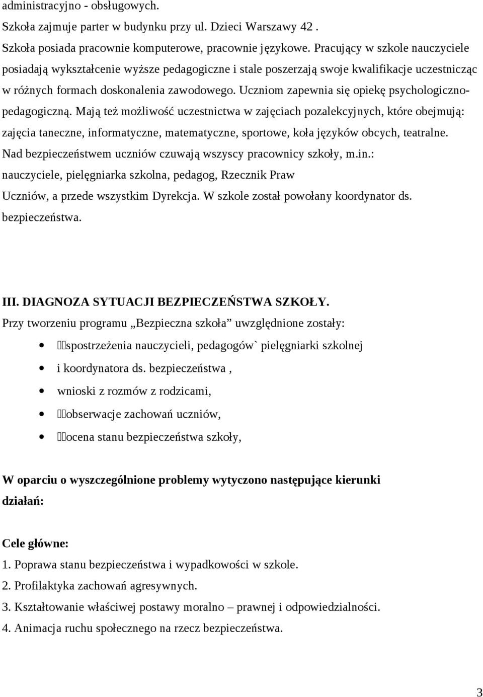 Uczniom zapewnia się opiekę psychologicznopedagogiczną.