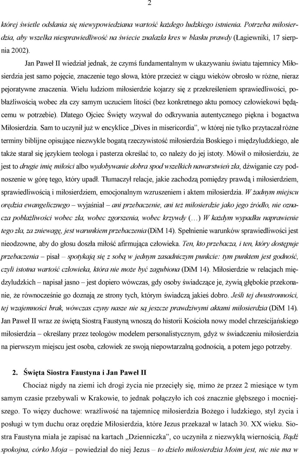 Jan Paweł II wiedział jednak, że czymś fundamentalnym w ukazywaniu światu tajemnicy Miłosierdzia jest samo pojęcie, znaczenie tego słowa, które przecież w ciągu wieków obrosło w różne, nieraz