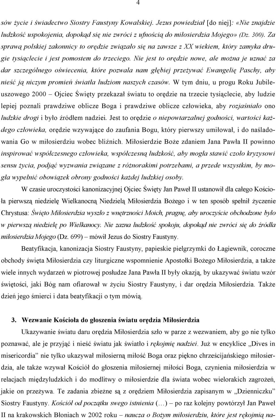 Nie jest to orędzie nowe, ale można je uznać za dar szczególnego oświecenia, które pozwala nam głębiej przeżywać Ewangelię Paschy, aby nieść ją niczym promień światła ludziom naszych czasów.