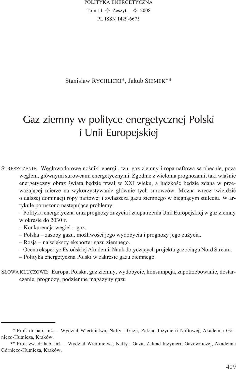 Zgodnie z wieloma prognozami, taki w³aœnie energetyczny obraz œwiata bêdzie trwa³ w XXI wieku, a ludzkoœæ bêdzie zdana w przewa aj¹cej mierze na wykorzystywanie g³ównie tych surowców.