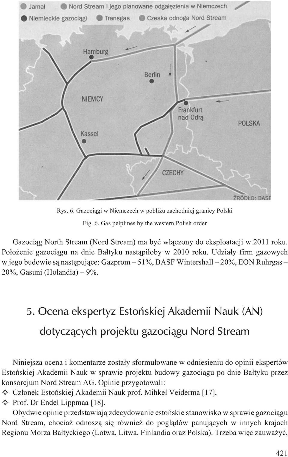 %, BASF Wintershall 20%, EON Ruhrgas 20%, Gasuni (Holandia) 9%. 5.