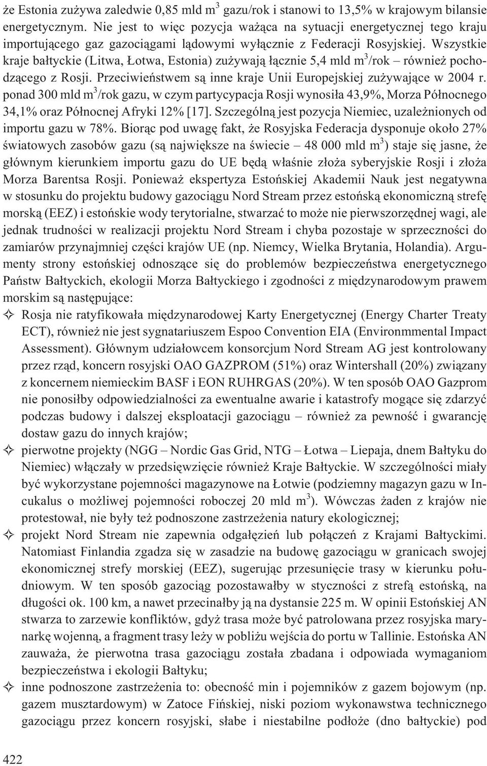 Wszystkie kraje ba³tyckie (Litwa, otwa, Estonia) zu ywaj¹ ³¹cznie 5,4 mld m 3 /rok równie pochodz¹cego z Rosji. Przeciwieñstwem s¹ inne kraje Unii Europejskiej zu ywaj¹ce w 2004 r.