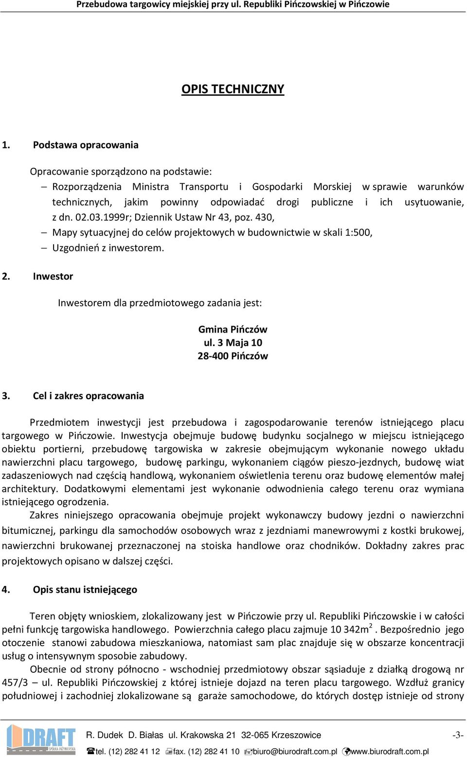 usytuowanie, z dn. 02.03.1999r; Dziennik Ustaw Nr 43, poz. 430, Mapy sytuacyjnej do celów projektowych w budownictwie w skali 1:500, Uzgodnień z inwestorem. 2.