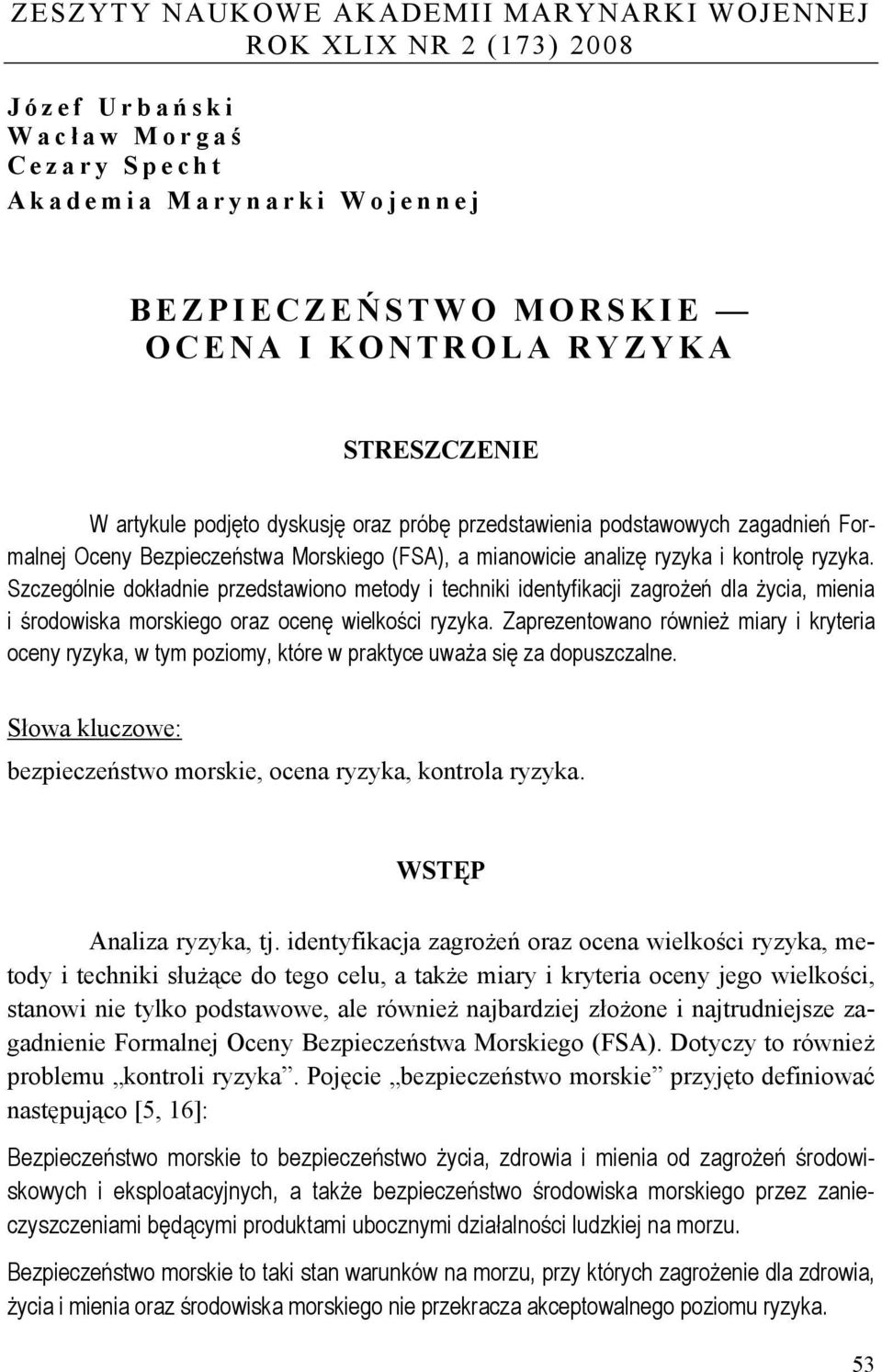 Szczególnie dokładnie przedstawiono metody i techniki identyfikacji zagrożeń dla życia, mienia i środowiska morskiego oraz ocenę wielkości ryzyka.