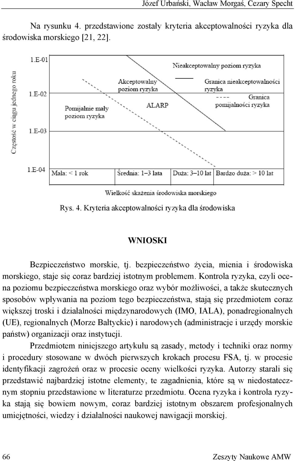 Kontrola ryzyka, czyli ocena poziomu bezpieczeństwa morskiego oraz wybór możliwości, a także skutecznych sposobów wpływania na poziom tego bezpieczeństwa, stają się przedmiotem coraz większej troski