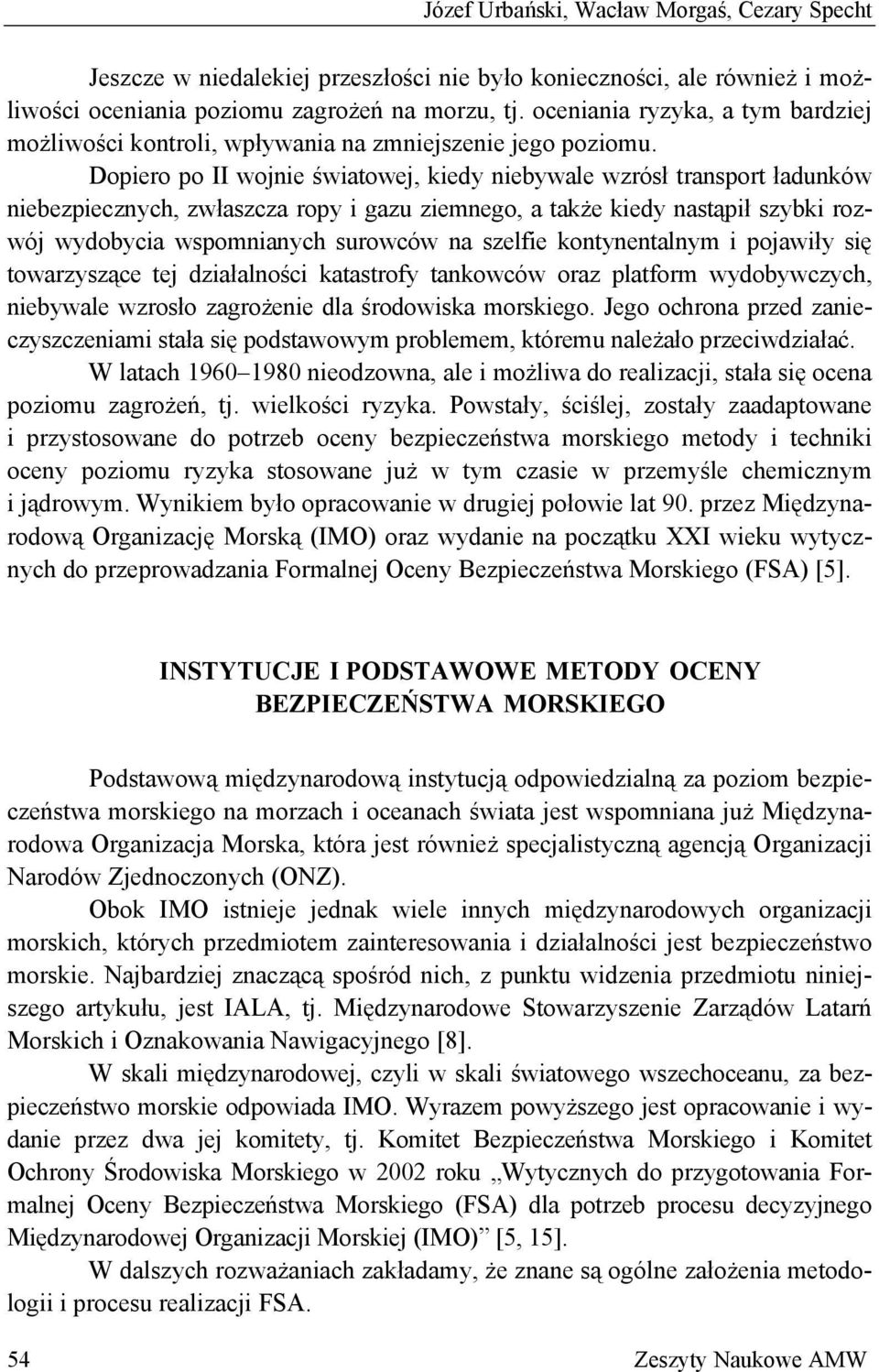 Dopiero po II wojnie światowej, kiedy niebywale wzrósł transport ładunków niebezpiecznych, zwłaszcza ropy i gazu ziemnego, a także kiedy nastąpił szybki rozwój wydobycia wspomnianych surowców na