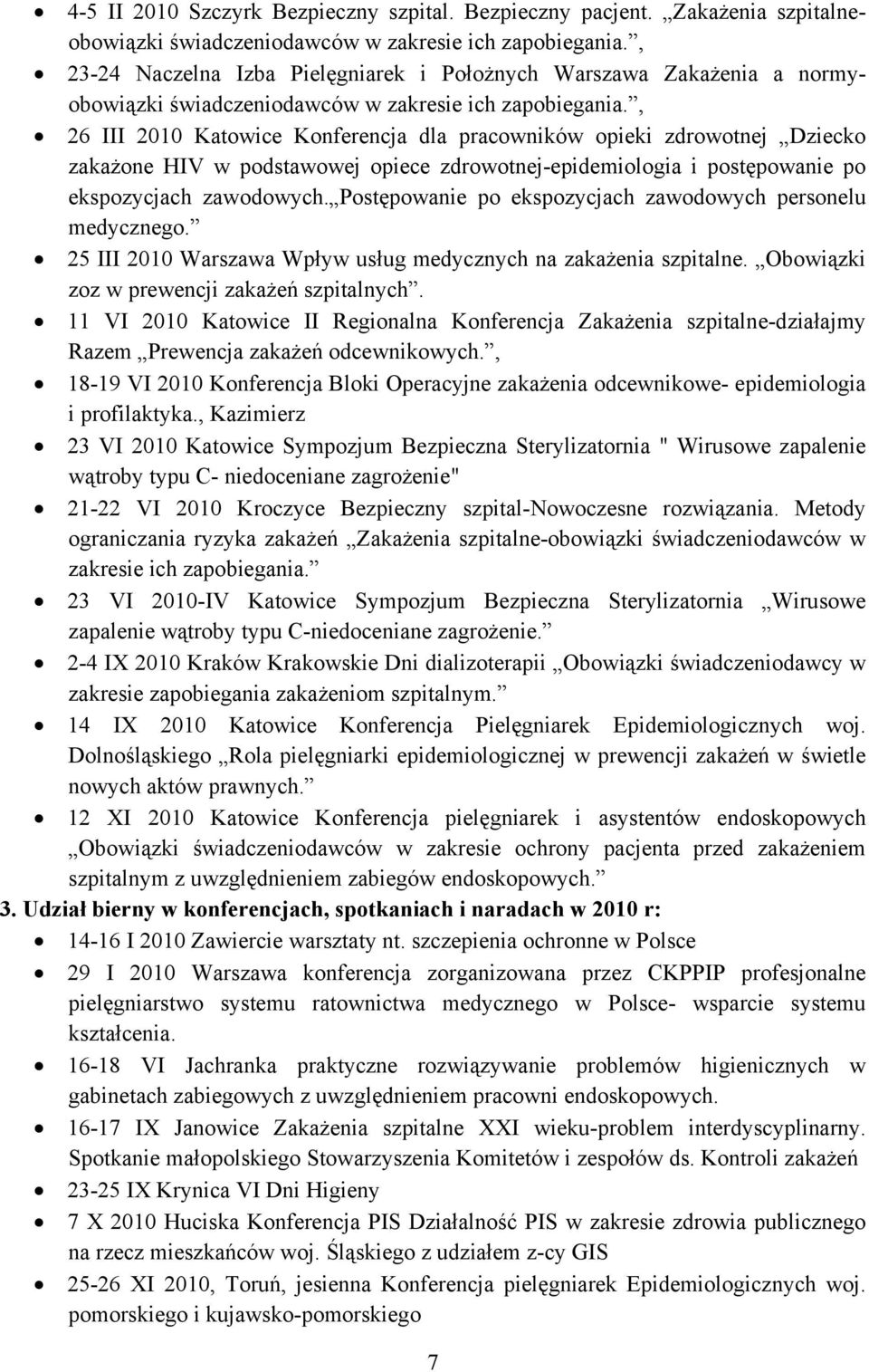 , 26 III 2010 Katowice Konferencja dla pracowników opieki zdrowotnej Dziecko zakażone HIV w podstawowej opiece zdrowotnej-epidemiologia i postępowanie po ekspozycjach zawodowych.