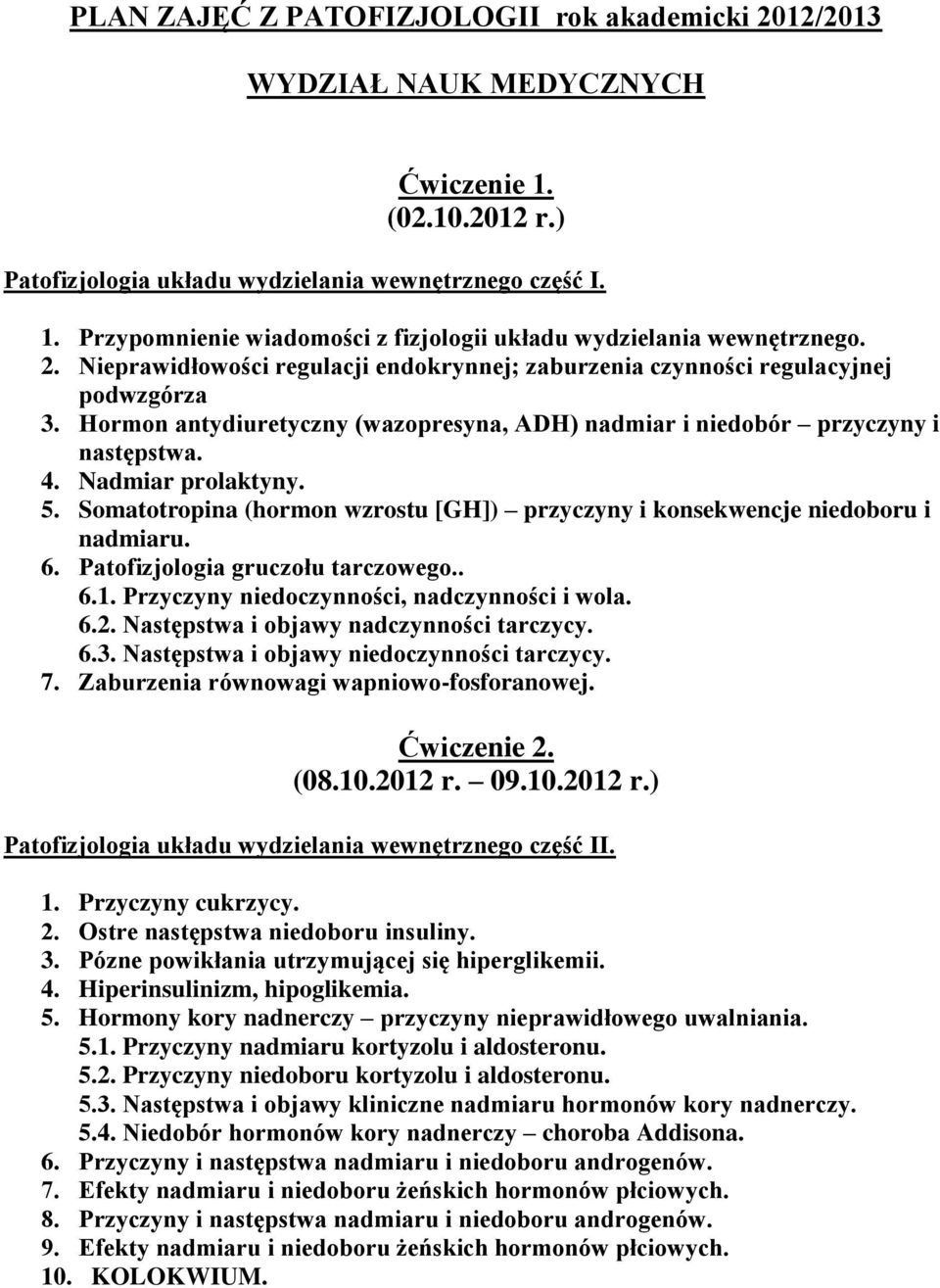 5. Somatotropina (hormon wzrostu [GH]) przyczyny i konsekwencje niedoboru i nadmiaru. 6. Patofizjologia gruczołu tarczowego.. 6.1. Przyczyny niedoczynności, nadczynności i wola. 6.2.