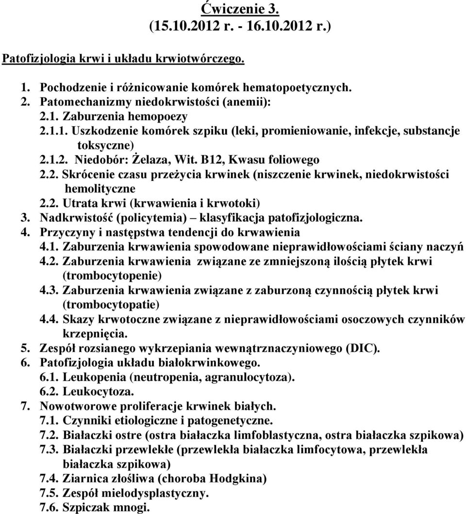 2. Utrata krwi (krwawienia i krwotoki) 3. Nadkrwistość (policytemia) klasyfikacja patofizjologiczna. 4. Przyczyny i następstwa tendencji do krwawienia 4.1.