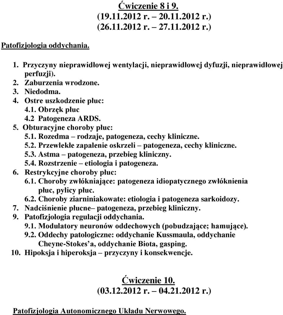 5.3. Astma patogeneza, przebieg kliniczny. 5.4. Rozstrzenie etiologia i patogeneza. 6. Restrykcyjne choroby płuc: 6.1. Choroby zwłókniające: patogeneza idiopatycznego zwłóknienia płuc, pylicy płuc. 6.2.