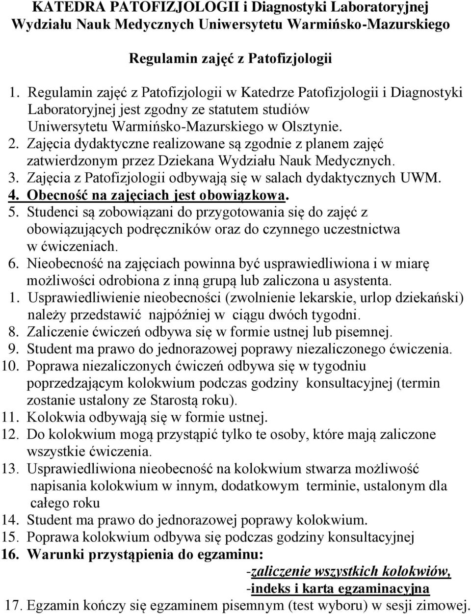 Zajęcia dydaktyczne realizowane są zgodnie z planem zajęć zatwierdzonym przez Dziekana Wydziału Nauk Medycznych. 3. Zajęcia z Patofizjologii odbywają się w salach dydaktycznych UWM. 4.