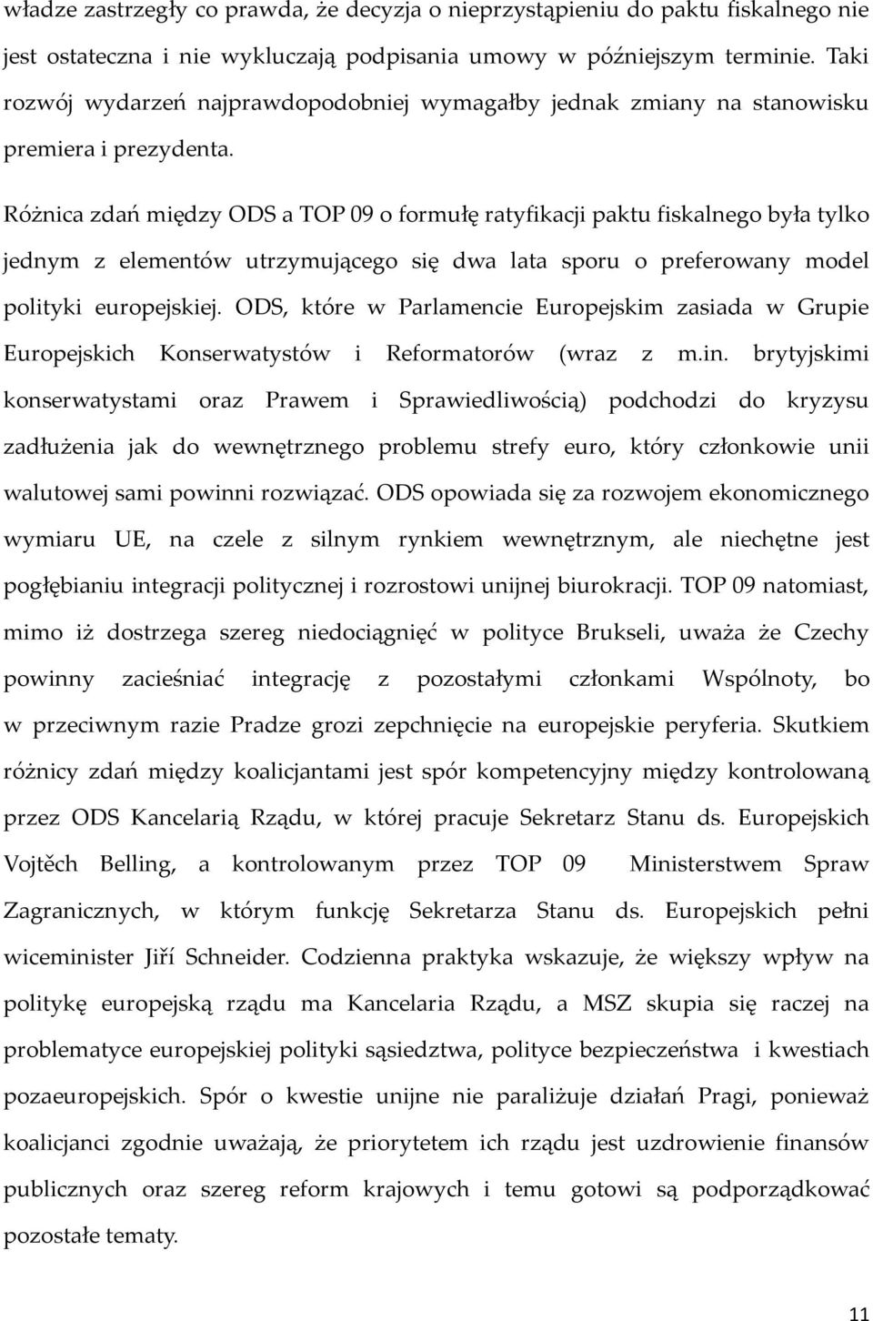 Różnica zdań między ODS a TOP 09 o formułę ratyfikacji paktu fiskalnego była tylko jednym z elementów utrzymującego się dwa lata sporu o preferowany model polityki europejskiej.