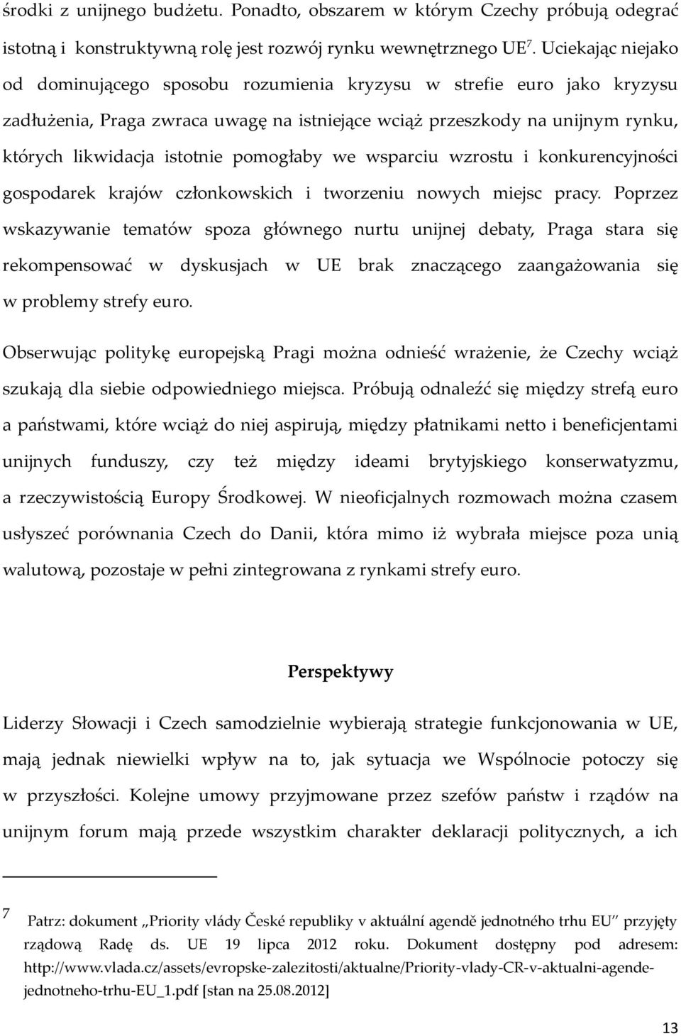 pomogłaby we wsparciu wzrostu i konkurencyjności gospodarek krajów członkowskich i tworzeniu nowych miejsc pracy.