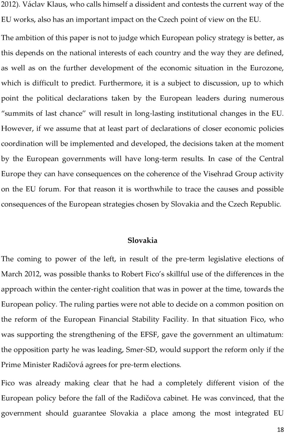 development of the economic situation in the Eurozone, which is difficult to predict.