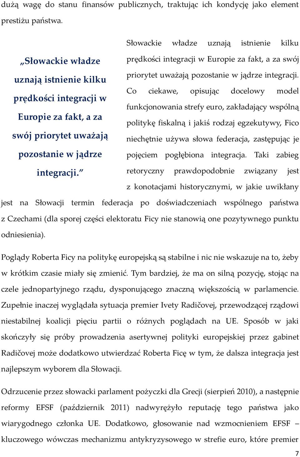 prędkości integracji w Europie za fakt, a za swój priorytet uważają pozostanie w jądrze integracji.