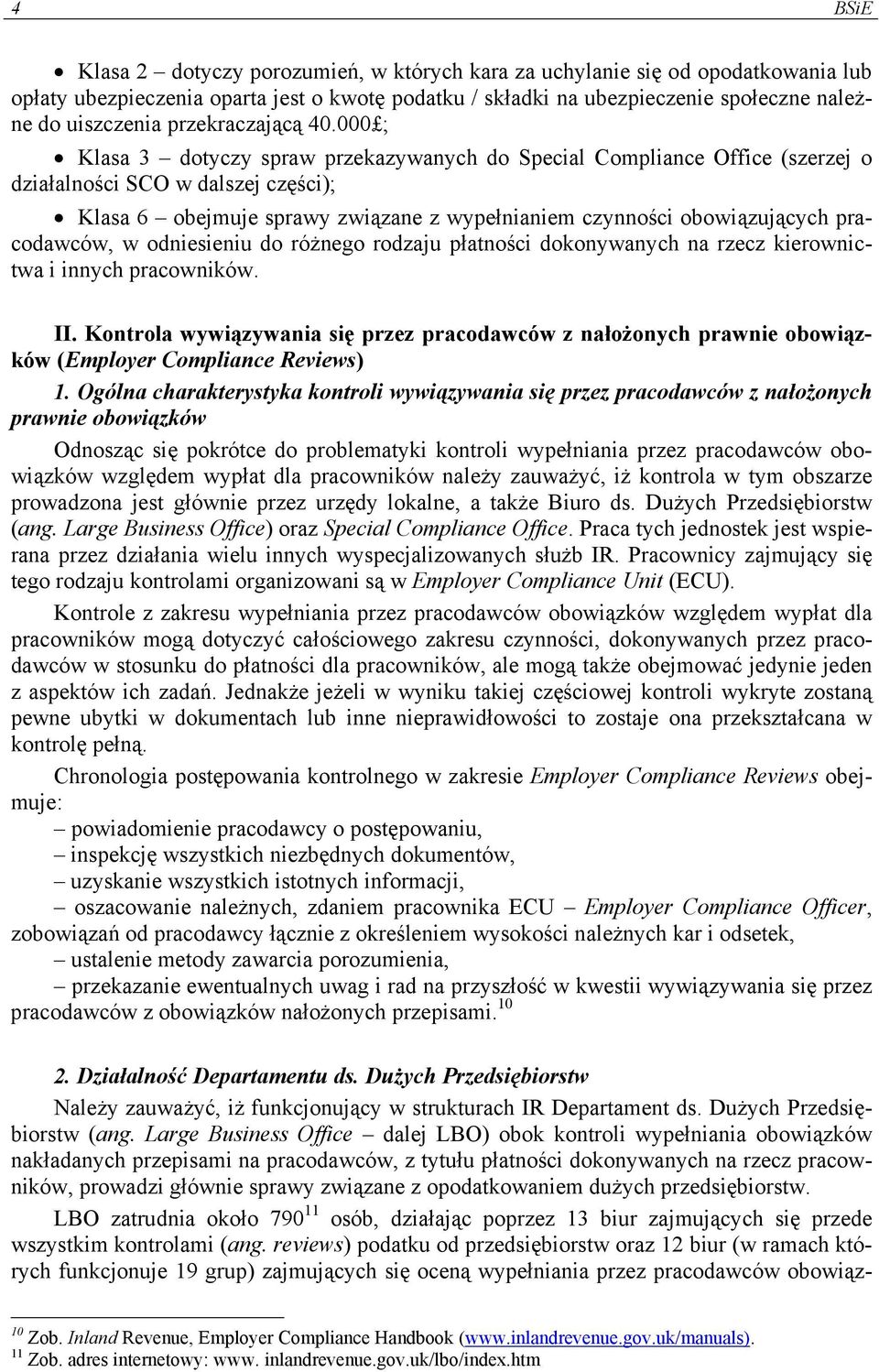 000 ; Klasa 3 dotyczy spraw przekazywanych do Special Compliance Office (szerzej o działalności SCO w dalszej części); Klasa 6 obejmuje sprawy związane z wypełnianiem czynności obowiązujących