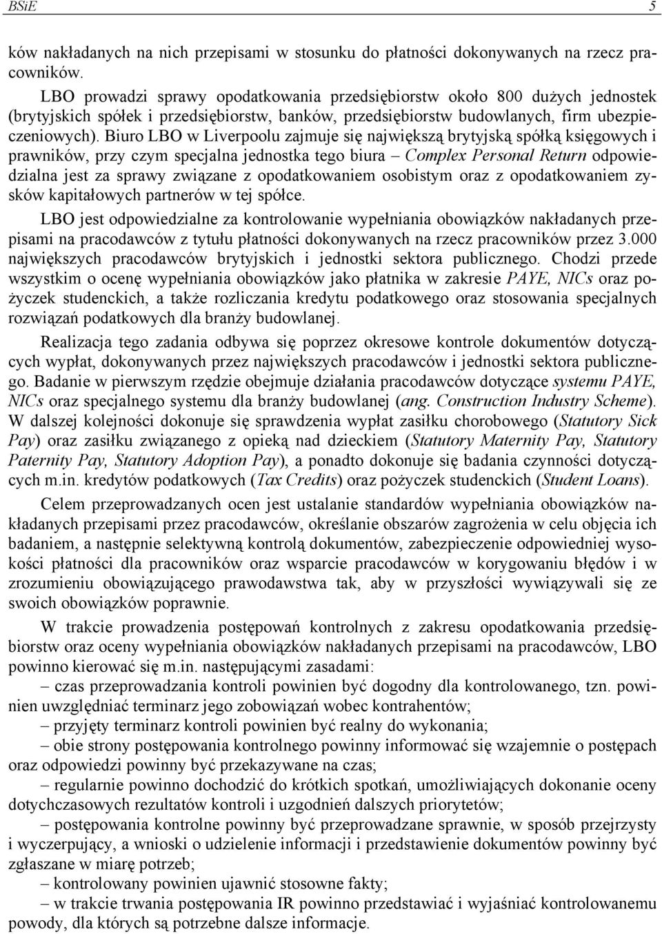 Biuro LBO w Liverpoolu zajmuje się największą brytyjską spółką księgowych i prawników, przy czym specjalna jednostka tego biura Complex Personal Return odpowiedzialna jest za sprawy związane z