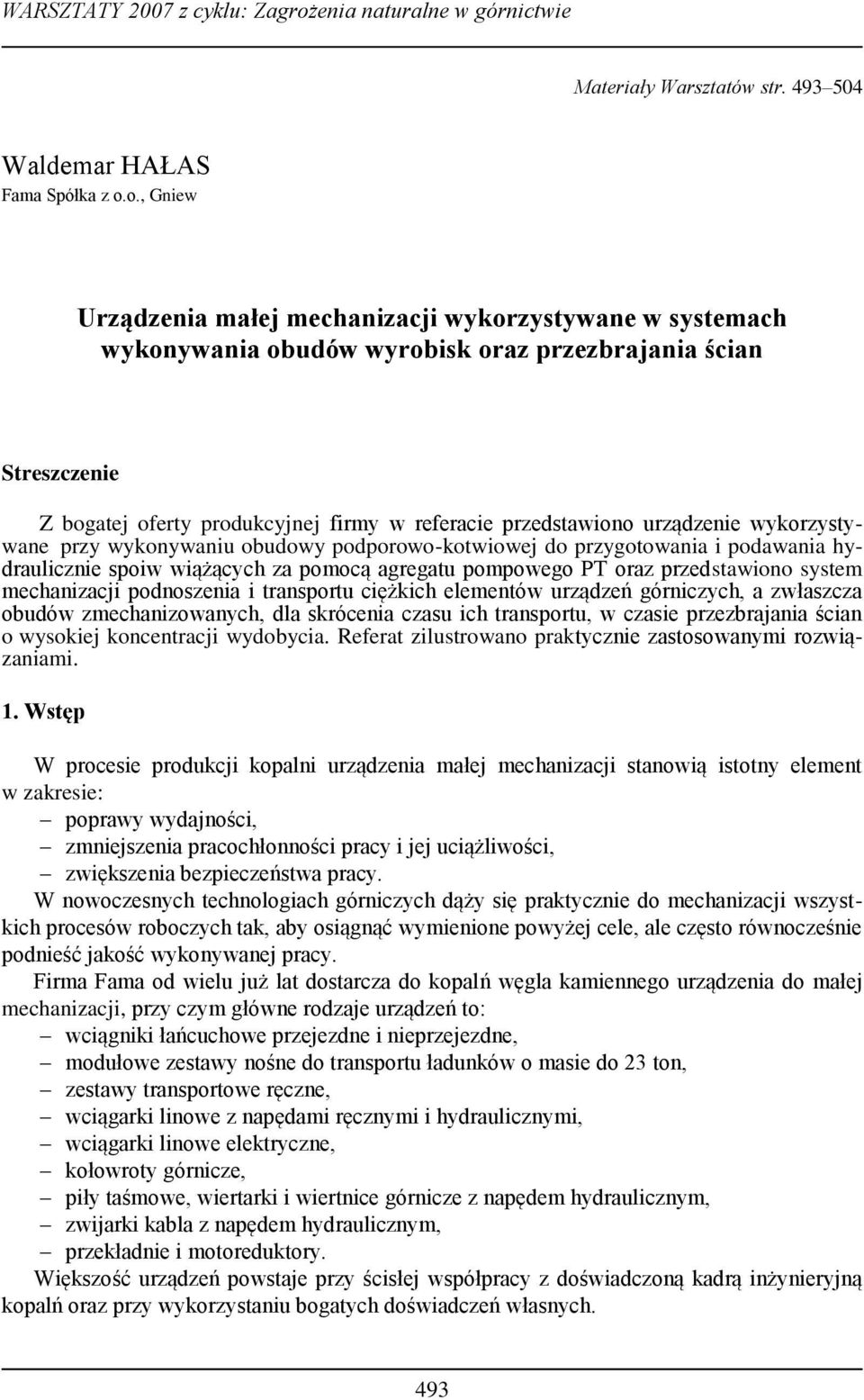 o., Gniew Urządzenia małej mechanizacji wykorzystywane w systemach wykonywania obudów wyrobisk oraz przezbrajania ścian Streszczenie Z bogatej oferty produkcyjnej firmy w referacie przedstawiono