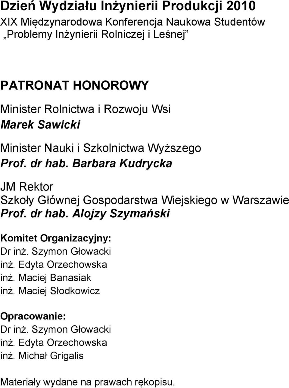 Barbara Kudrycka JM Rektor Szkoły Głównej Gospodarstwa Wiejskiego w Warszawie Prof. dr hab. Alojzy Szymański Komitet Organizacyjny: Dr inż.