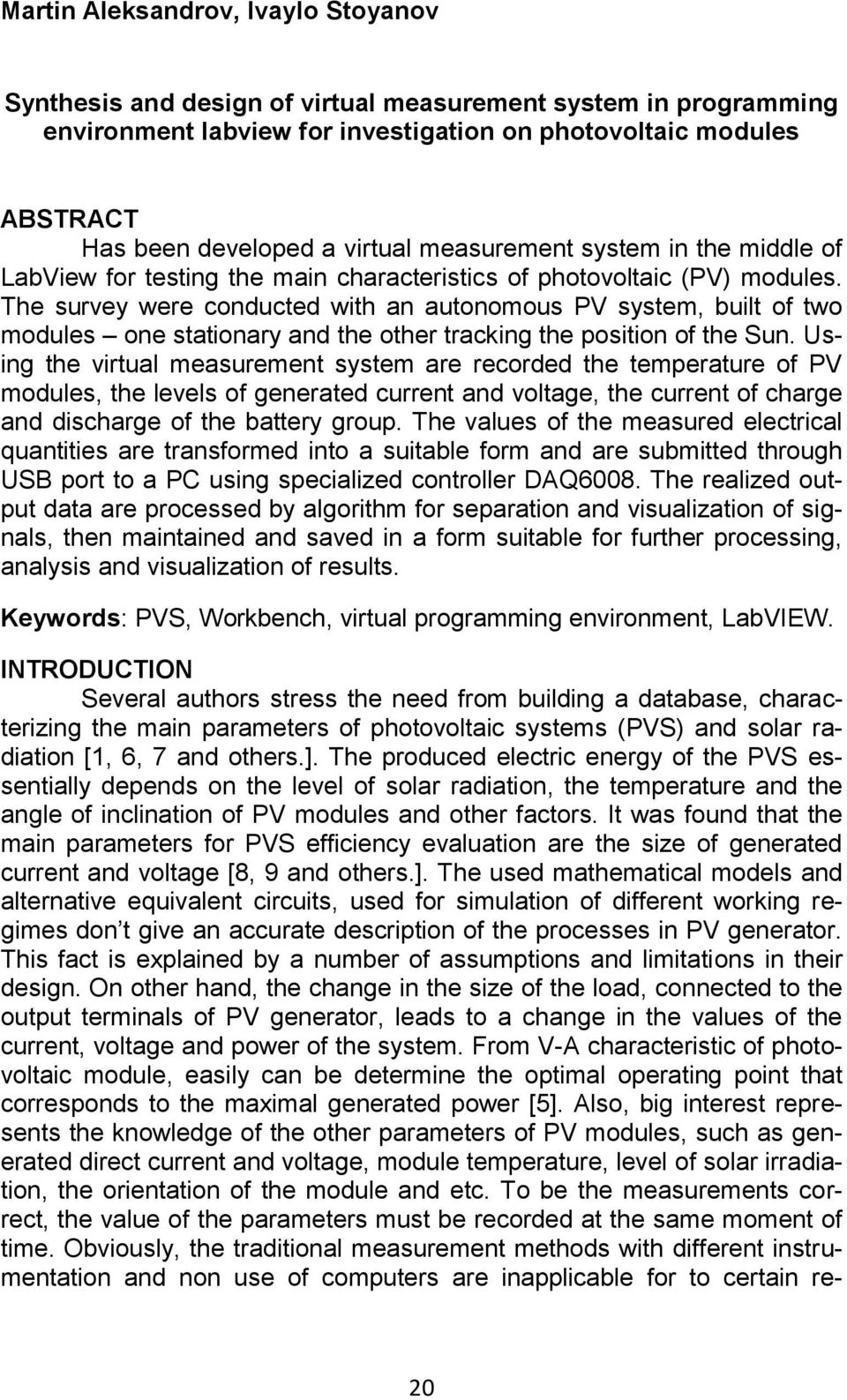 The survey were conducted with an autonomous PV system, built of two modules one stationary and the other tracking the position of the Sun.