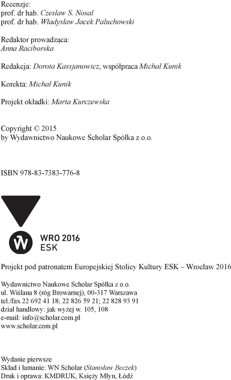 Władysław Jacek Paluchowski Redaktor prowadząca: Anna Raciborska Redakcja: Dorota Kassjanowicz, współpraca Michał Kunik Korekta: Michał Kunik Projekt okładki: Marta Kurczewska