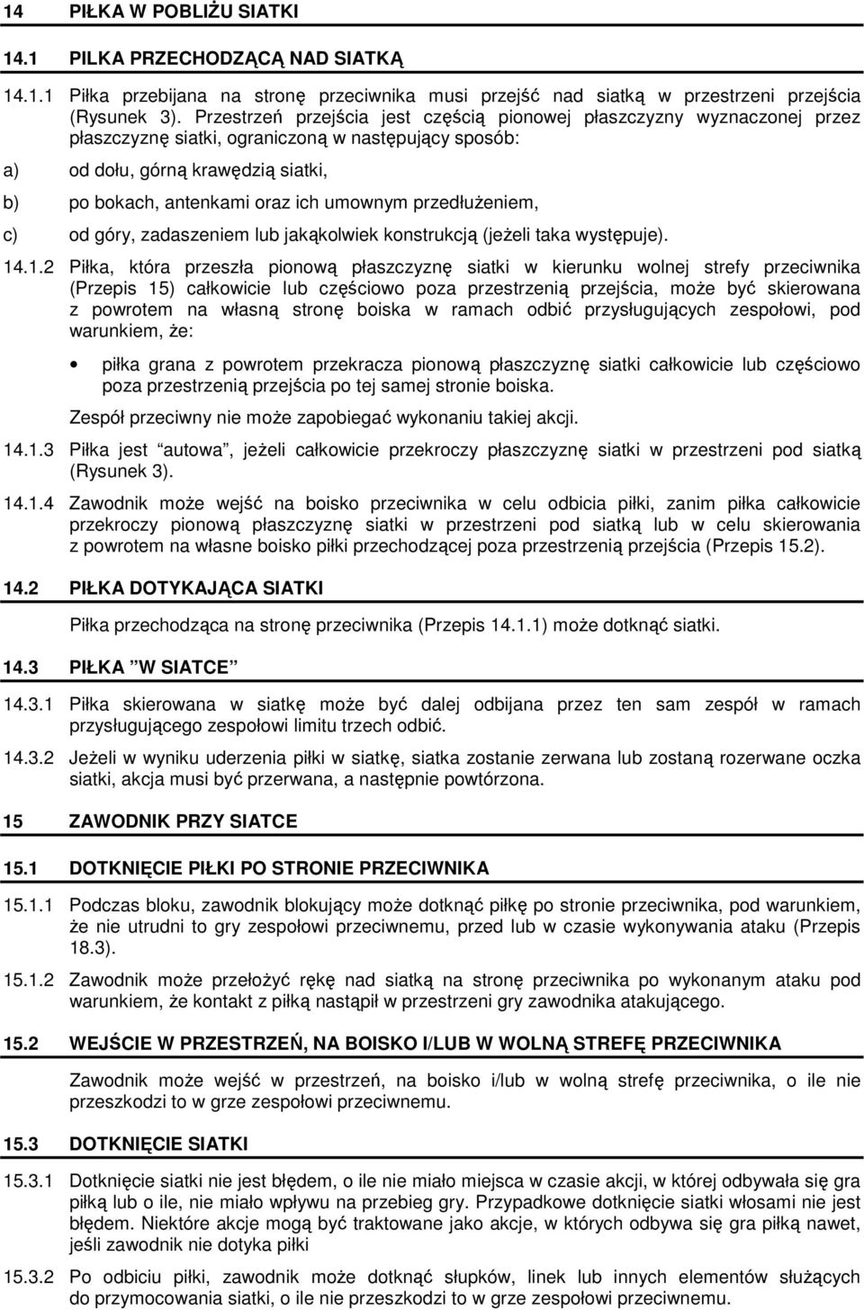 umownym przedłuŝeniem, c) od góry, zadaszeniem lub jakąkolwiek konstrukcją (jeŝeli taka występuje). 14