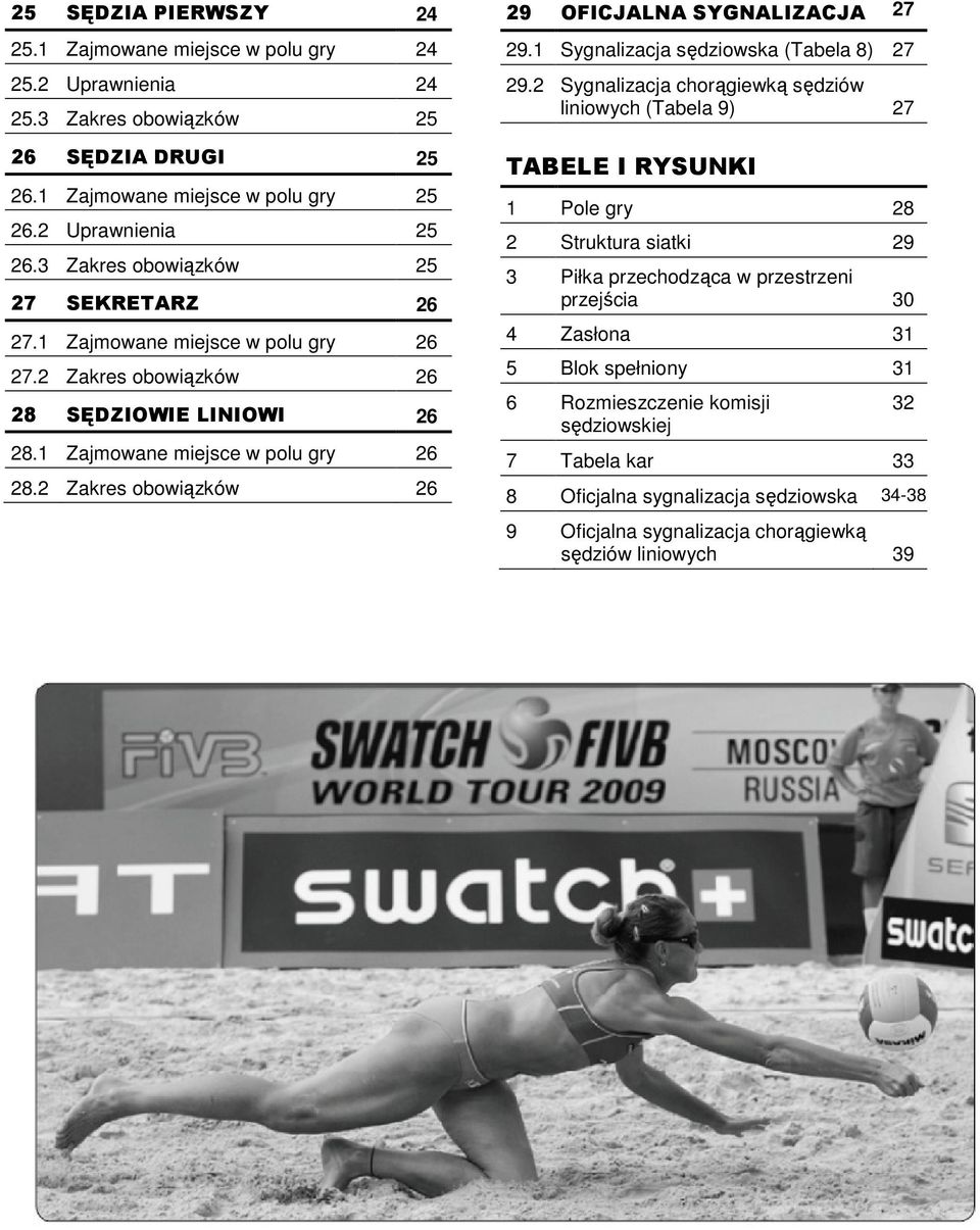 2 Zakres obowiązków 26 29 OFICJALNA SYGNALIZACJA 27 29.1 Sygnalizacja sędziowska (Tabela 8) 27 29.