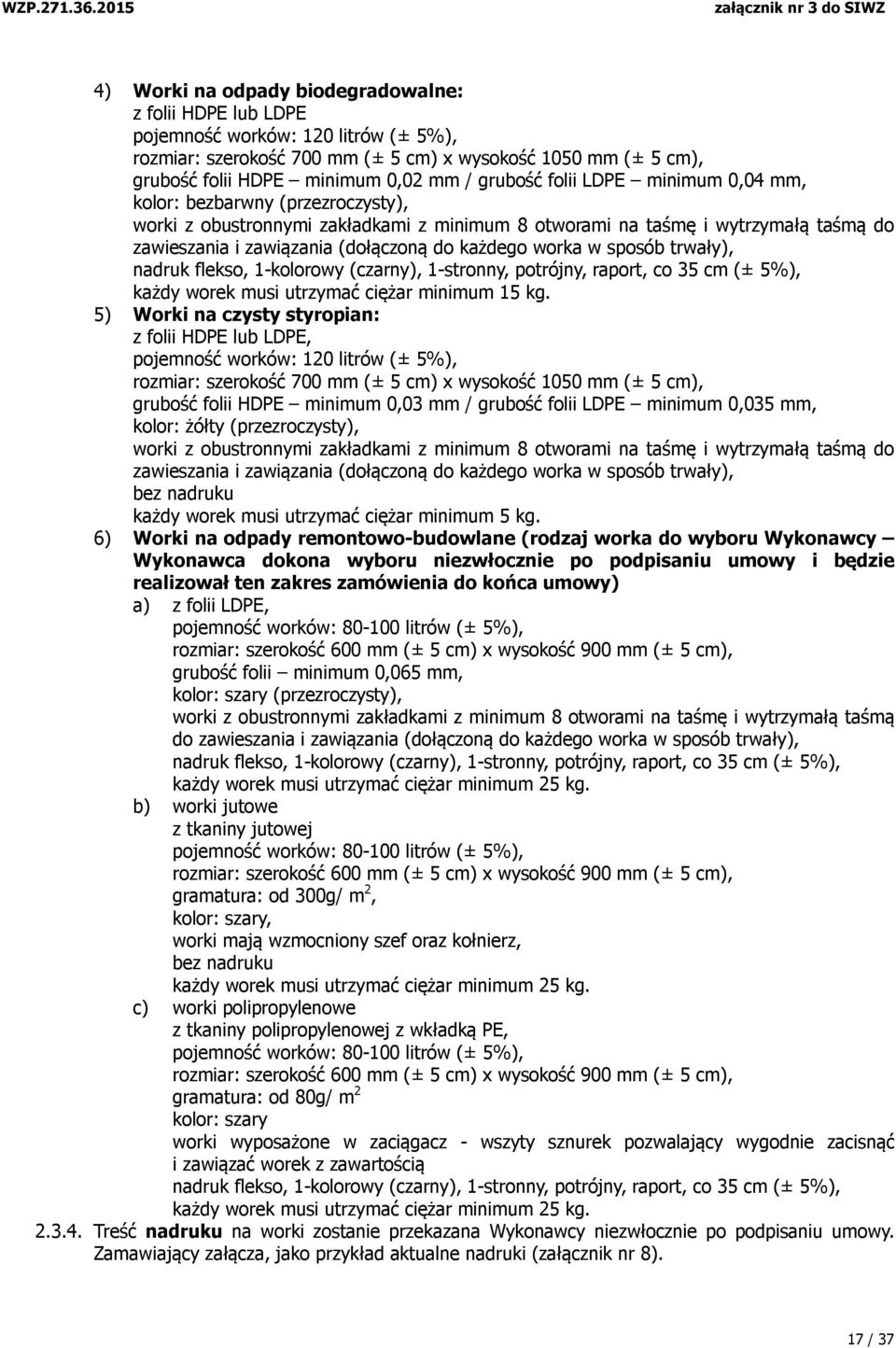 każdego worka w sposób trwały), nadruk flekso, 1-kolorowy (czarny), 1-stronny, potrójny, raport, co 35 cm (± 5%), każdy worek musi utrzymać ciężar minimum 15 kg.