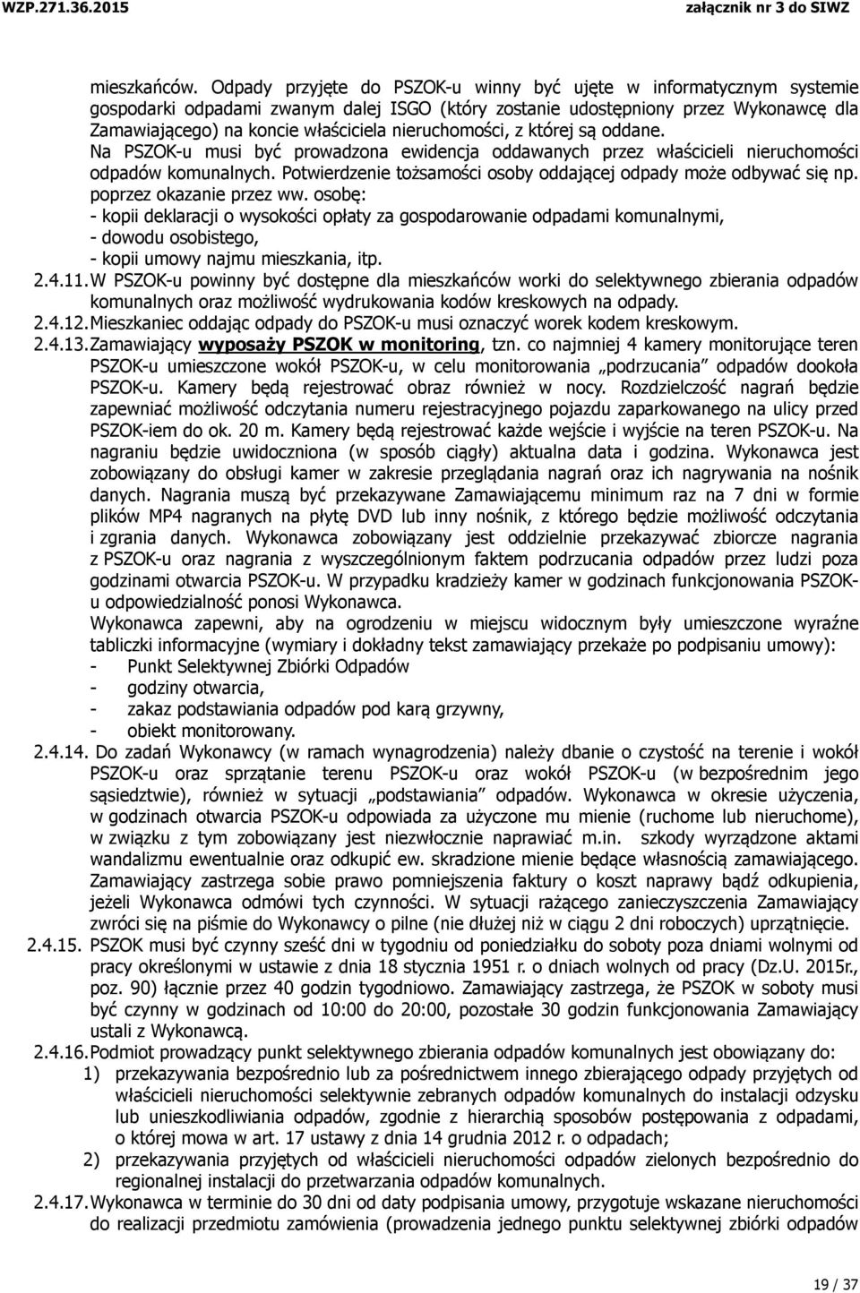 nieruchomości, z której są oddane. Na PSZOK-u musi być prowadzona ewidencja oddawanych przez właścicieli nieruchomości odpadów komunalnych.