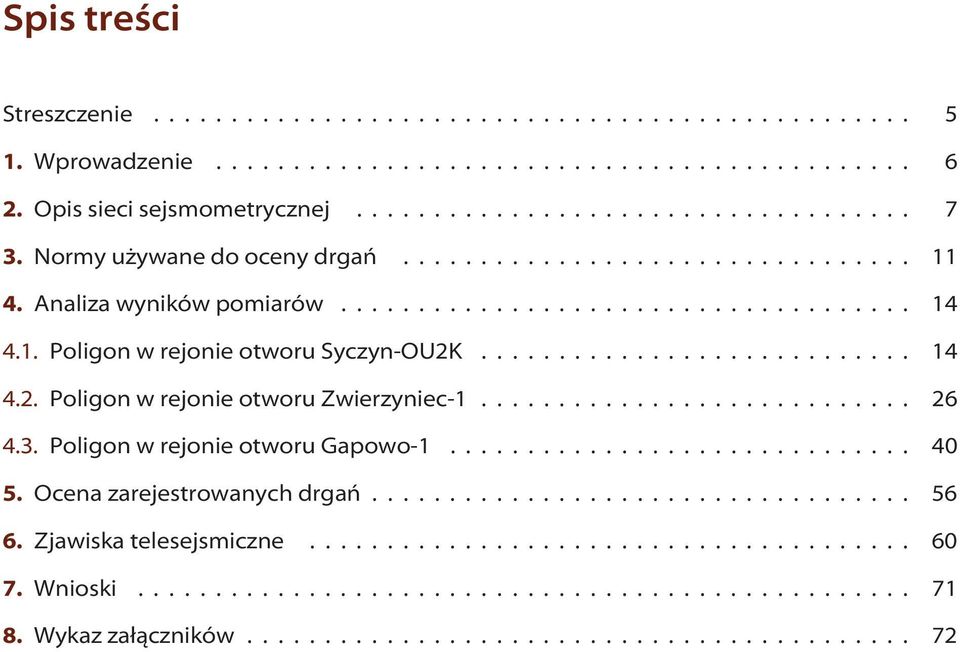 ............................ 14 4.2. Poligon w rejonie otworu Zwierzyniec-1............................ 26 4.3. Poligon w rejonie otworu Gapowo-1.............................. 40 5.