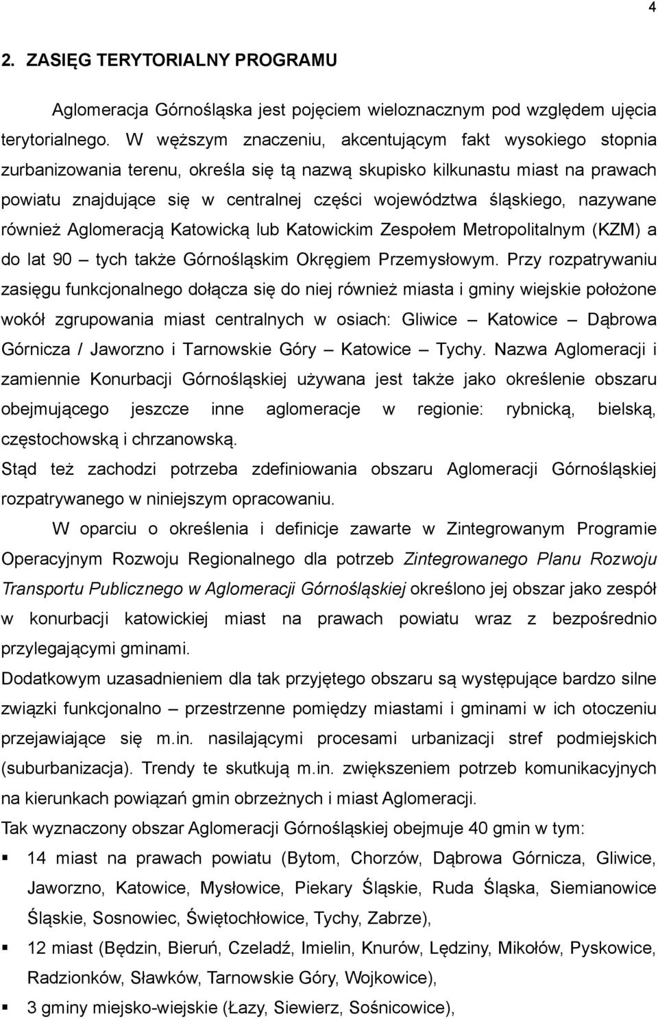 śląskiego, nazywane również Aglomeracją Katowicką lub Katowickim Zespołem Metropolitalnym (KZM) a do lat 90 tych także Górnośląskim Okręgiem Przemysłowym.