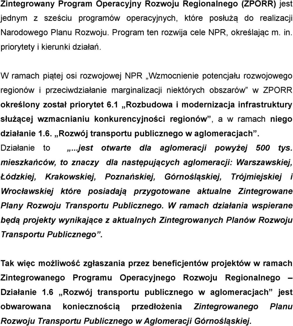 W ramach piątej osi rozwojowej NPR Wzmocnienie potencjału rozwojowego regionów i przeciwdziałanie marginalizacji niektórych obszarów w ZPORR określony został priorytet 6.