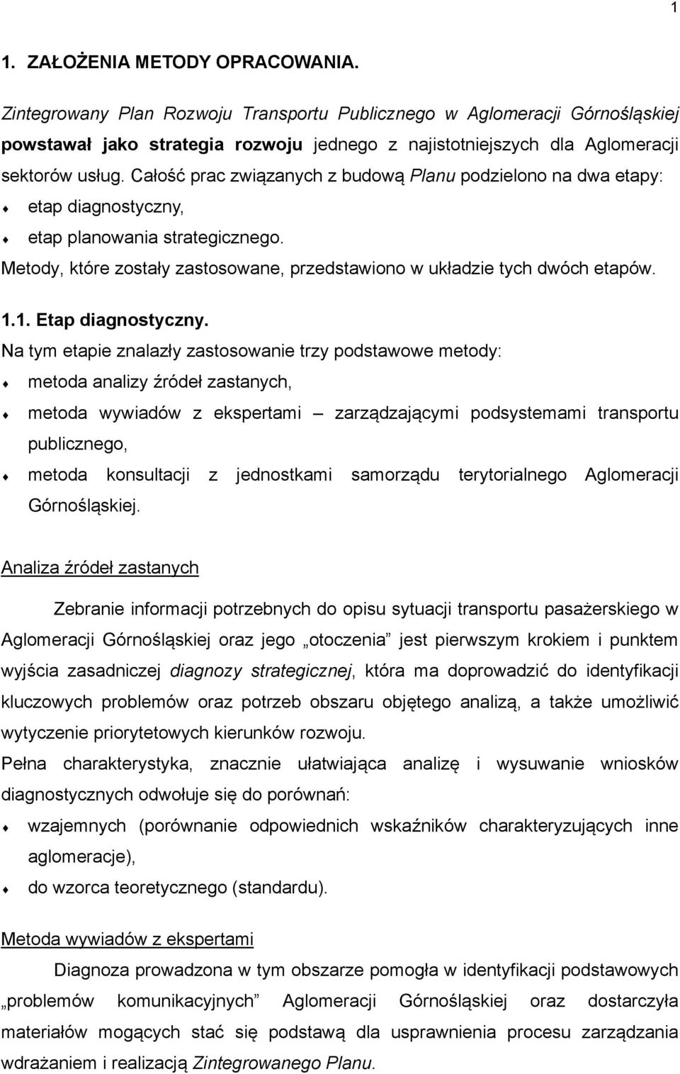 Całość prac związanych z budową Planu podzielono na dwa etapy: etap diagnostyczny, etap planowania strategicznego. Metody, które zostały zastosowane, przedstawiono w układzie tych dwóch etapów. 1.