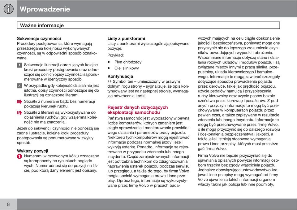 W przypadku gdy kolejność działań nie jest istotna, opisy czynności odnoszące się do ilustracji są oznaczone literami. Strzałki z numerami bądź bez numeracji pokazują kierunek ruchu.