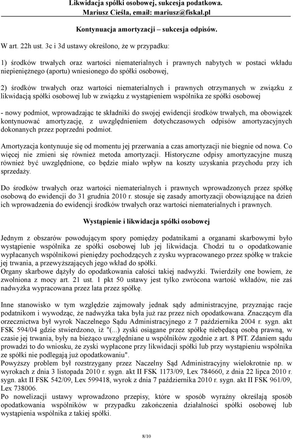 trwałych oraz wartości niematerialnych i prawnych otrzymanych w związku z likwidacją spółki osobowej lub w związku z wystąpieniem wspólnika ze spółki osobowej - nowy podmiot, wprowadzając te