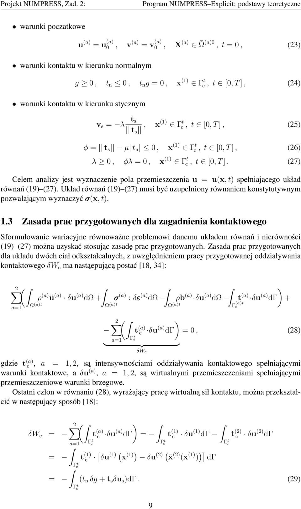 (27) Celem analizy jest wyznaczenie pola przemieszczenia u = u(x, t) spełniającego układ równań (19) (27).