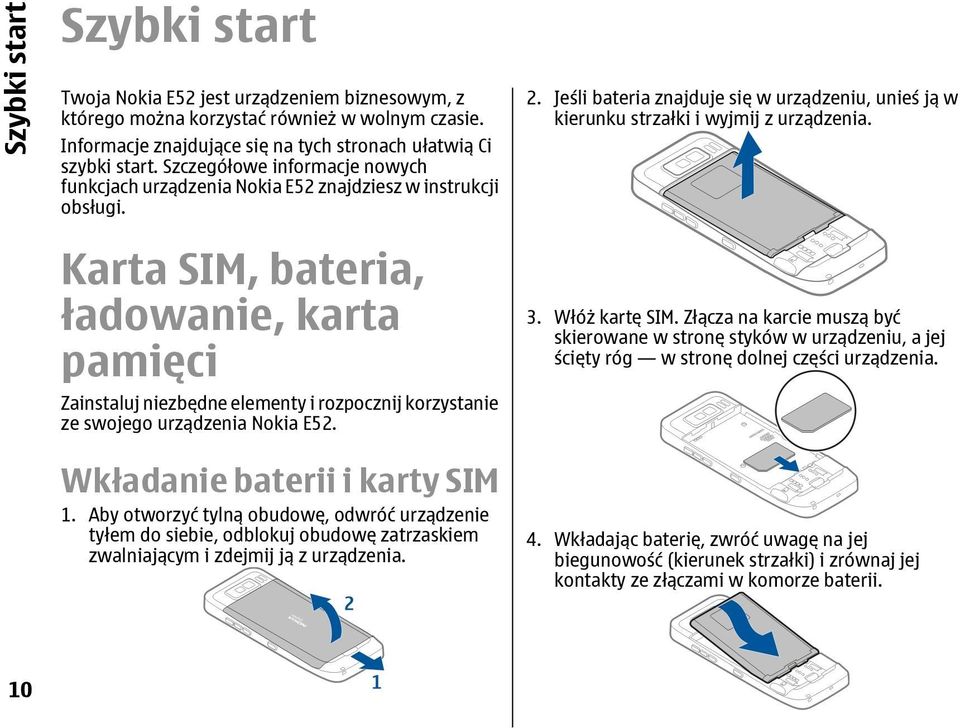 Karta SIM, bateria, ładowanie, karta pamięci Zainstaluj niezbędne elementy i rozpocznij korzystanie ze swojego urządzenia Nokia E52. Wkładanie baterii i karty SIM 1.