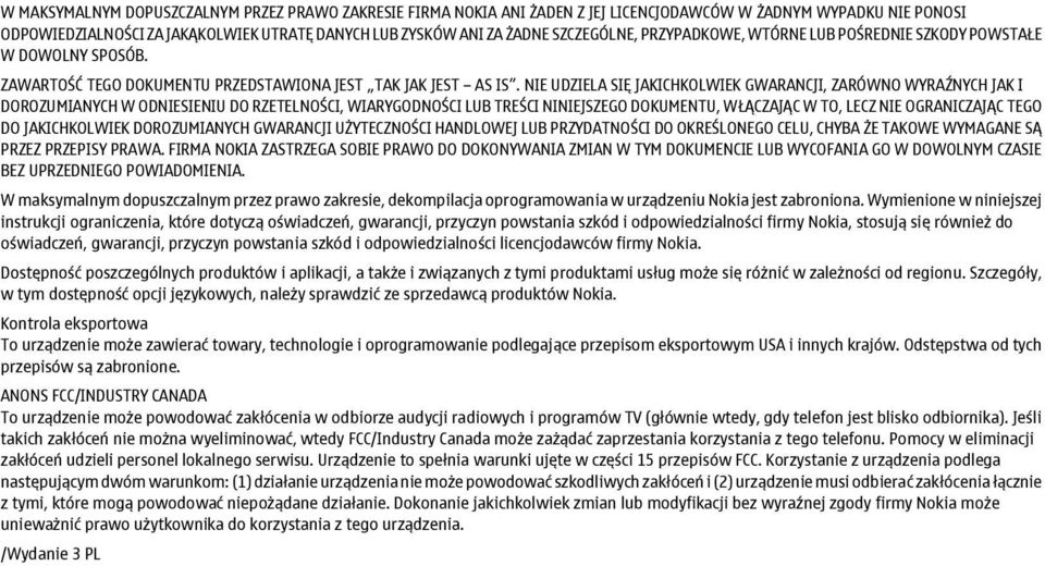 NIE UDZIELA SIĘ JAKICHKOLWIEK GWARANCJI, ZARÓWNO WYRAŹNYCH JAK I DOROZUMIANYCH W ODNIESIENIU DO RZETELNOŚCI, WIARYGODNOŚCI LUB TREŚCI NINIEJSZEGO DOKUMENTU, WŁĄCZAJĄC W TO, LECZ NIE OGRANICZAJĄC TEGO