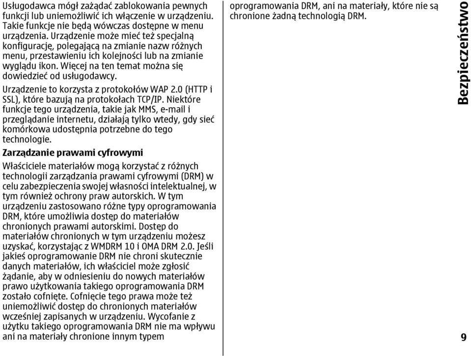 Więcej na ten temat można się dowiedzieć od usługodawcy. Urządzenie to korzysta z protokołów WAP 2.0 (HTTP i SSL), które bazują na protokołach TCP/IP.