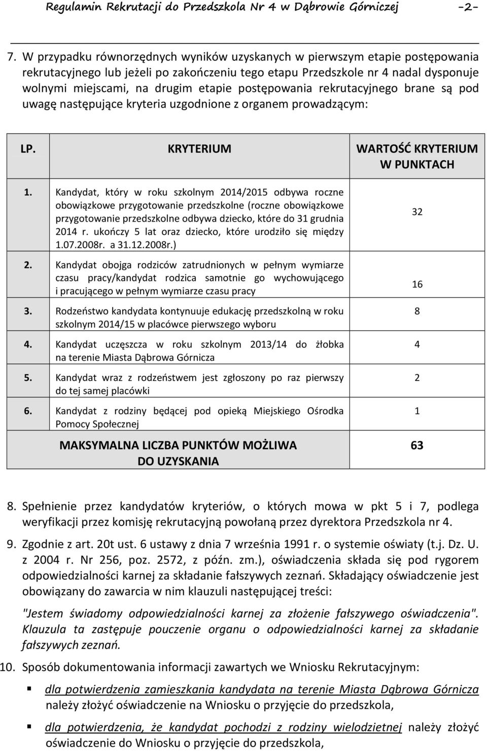 postępowania rekrutacyjnego brane są pod uwagę następujące kryteria uzgodnione z organem prowadzącym: LP. KRYTERIUM WARTOŚĆ KRYTERIUM W PUNKTACH 1.