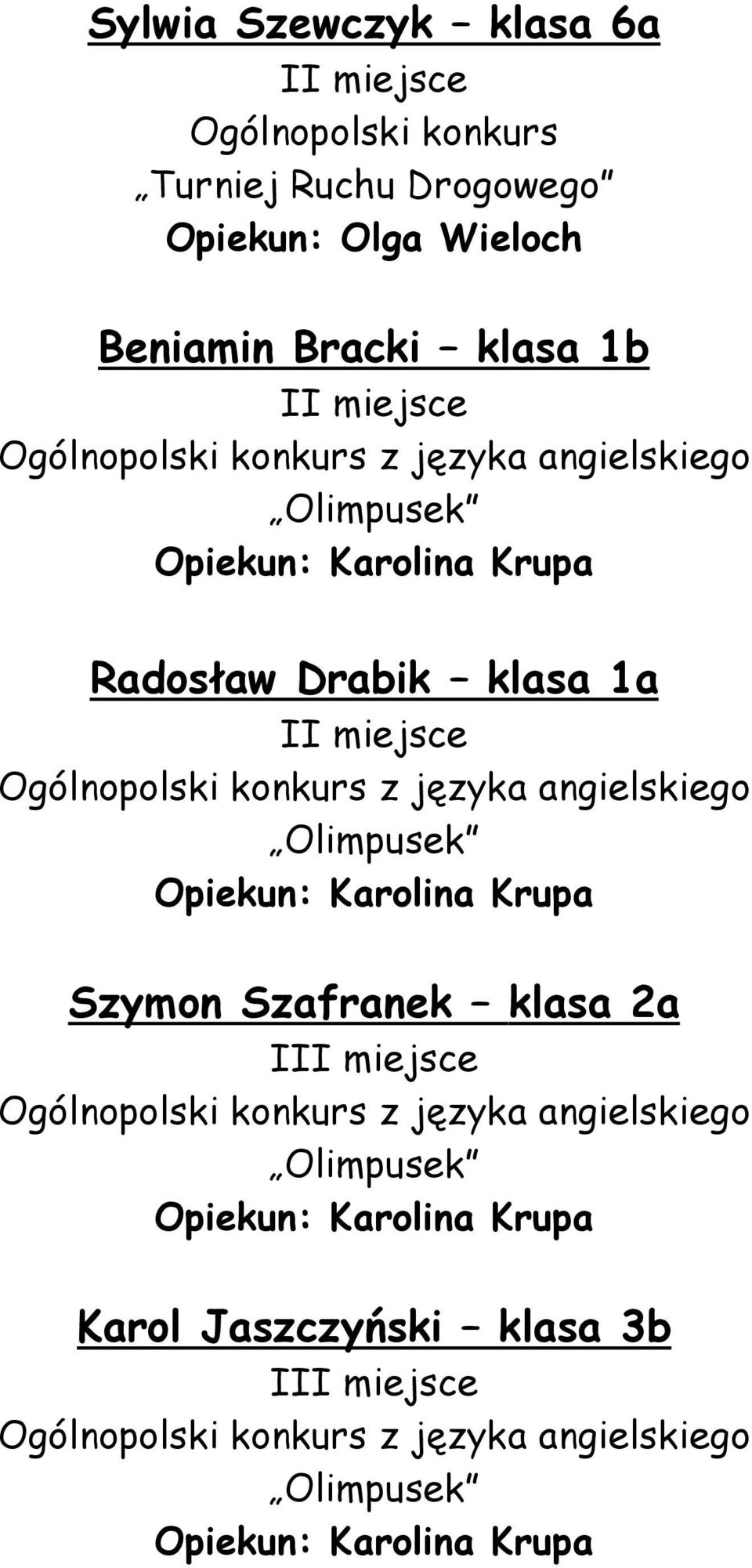 języka angielskiego Olimpusek Opiekun: Karolina Krupa Szymon Szafranek klasa 2a I Ogólnopolski konkurs z języka angielskiego