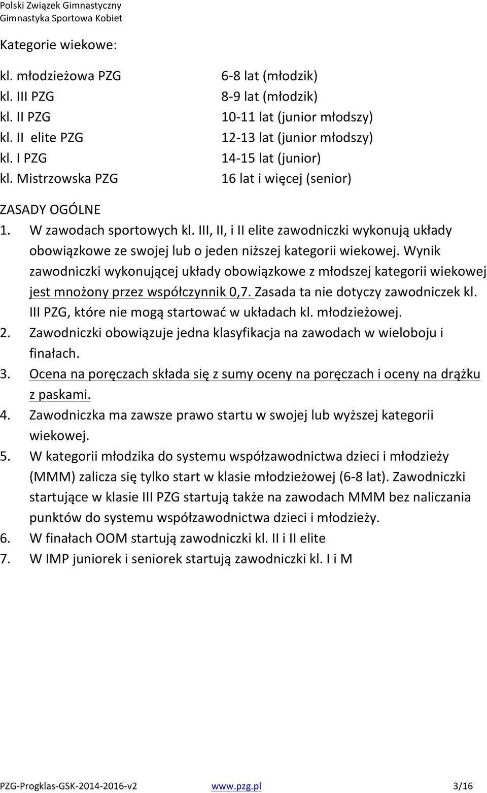 III,II,iIIelitezawodniczkiwykonująukłady obowiązkowezeswojejlubojedenniższejkategoriiwiekowej.wynik zawodniczkiwykonującejukładyobowiązkowezmłodszejkategoriiwiekowej jestmnożonyprzezwspółczynnik0,7.