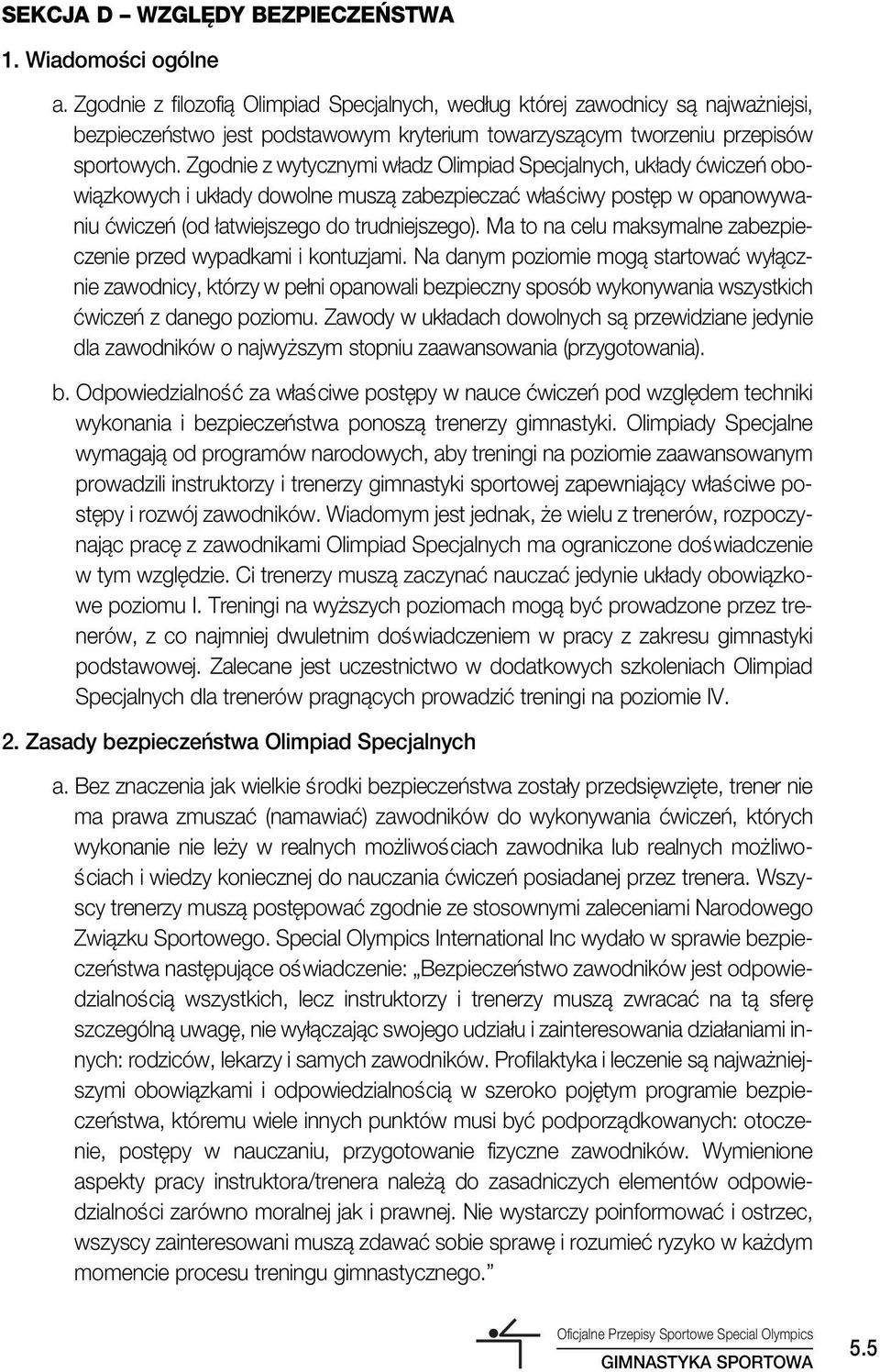 Zgodnie z wytycznymi w adz Olimpiad Specjalnych, uk ady çwiczeƒ obowiàzkowych i uk ady dowolne muszà zabezpieczaç w aêciwy post p w opanowywaniu çwiczeƒ (od atwiejszego do trudniejszego).