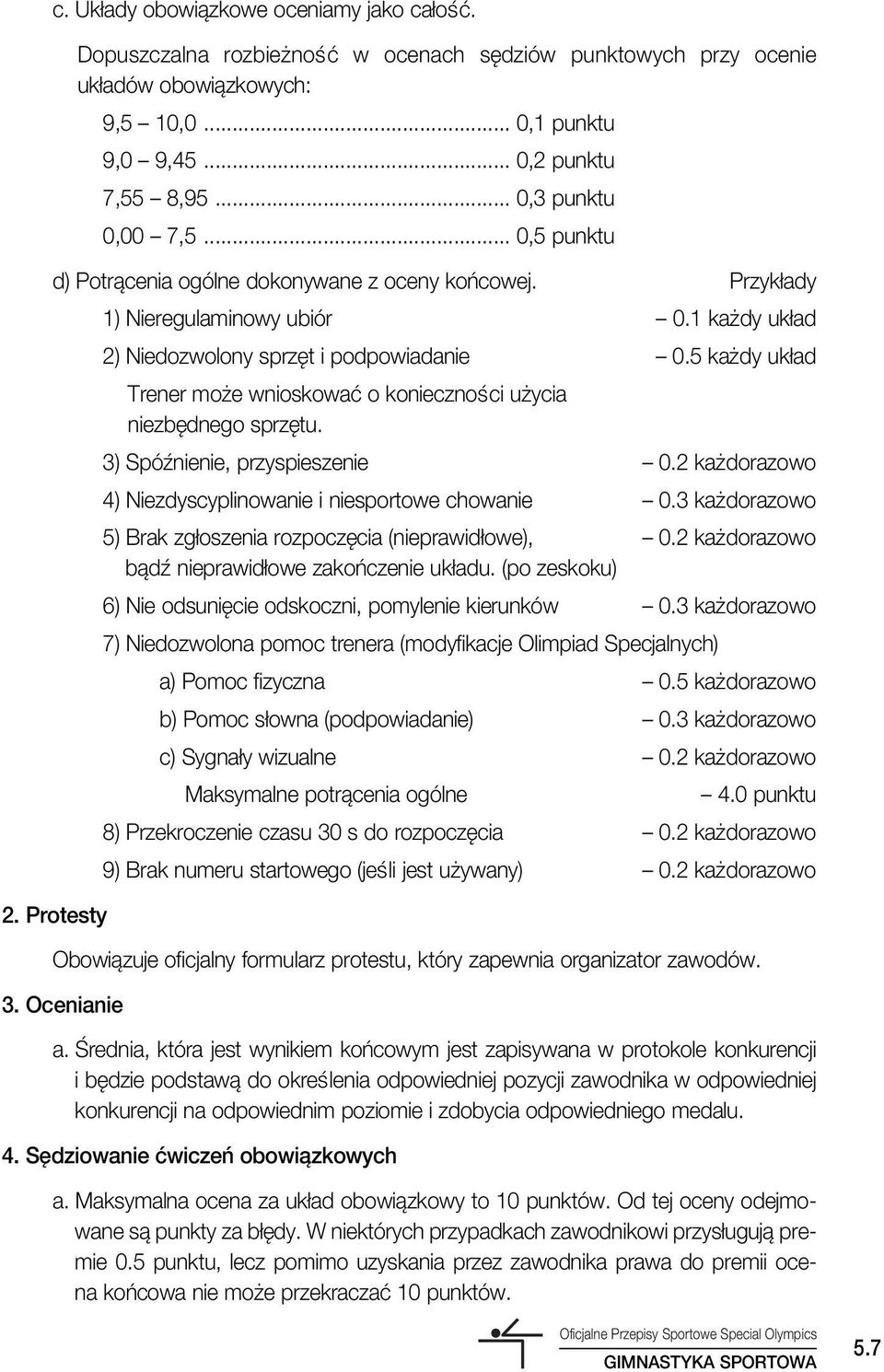 5 ka dy uk ad Trener mo e wnioskowaç o koniecznoêci u ycia niezb dnego sprz tu. 3) Spóênienie, przyspieszenie 0.2 ka dorazowo 4) Niezdyscyplinowanie i niesportowe chowanie 0.